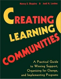 Creating learning communities : a practical guide to winning support, organizing for change, and implementing programs /
