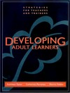 Developing adult learners : strategies for teachers and trainers /