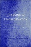 Learning as transformation : critical perpectives on a theory in progress /