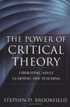 The power of critical theory : liberating adult learning and teaching /