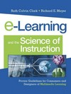 e-Learning and the science of instruction : proven guidelines for consumers and designers of multimedia learning /