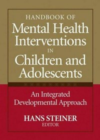 Handbook of mental health interventions in children and adolescents : an integrated developmental approach /