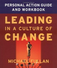 Leading in a culture of change : personal action guide and workbook /