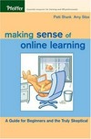Making sense of online learning : a guide of beginners and the truly skeptical /