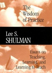 The wisdom of practice : essays on teaching, learning and learning to teach /