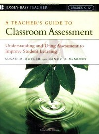 A teacher's guide to classroom assessment : understanding and using assessment to improve student learning /