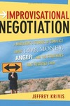 Improvisational negotiation : a mediator's stories of conflict about love, money, anger-and the strategies that resolved them /