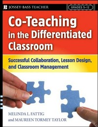 Co-teaching in the differentiated classroom : successful collaboration, lesson design, and classroom management, grades 5-12 /