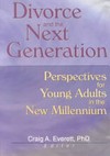 Divorce and the next generation : perspectives for young adults in the new millennium /