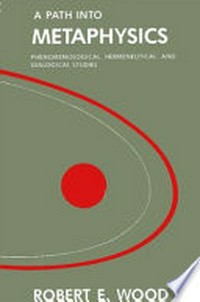 A path into metaphysics : phenomenological, hermeneutical, and dialogical studies /