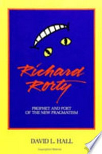 Richard Rorty : prophet and poet of the New Pragmatism /