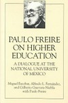 Paulo Freire on higher education : a dialogue at the national university of Mexico /
