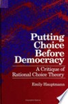 Putting choice before democracy : a critique of rational choice theory /