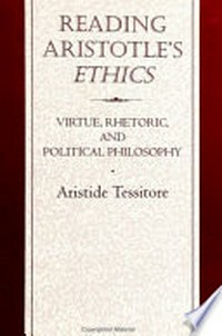 Reading Aristotle's ethics : virtue, rhetoric, and political philosophy /