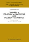 Towards a strategic management and decision technology : modern approaches to organizational planning and positioning /