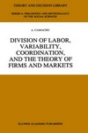 Division of labor, variability, coordination, and the theory of firms and markets /