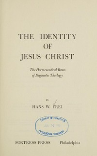 The identity of Jesus Christ : the hermeneutical bases of dogmatic theology /