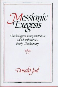 Messianic exegesis : christological interpretation of the Old Testament in early christianity /