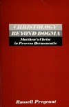 Christology beyond dogma : Matthew's Christ in process hermeneutic /
