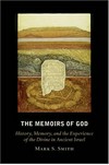 The memoirs of God : history, memory, and the experience of the divine in ancient Israel /
