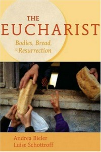 The Eucharist : bodies, bread, & resurrection /