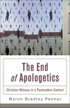 The end of Apologetics : Christian witness in a postmodern context /