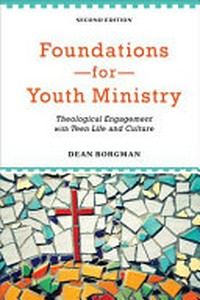 Foundations for youth ministry : theological engagement with teen life and culture /