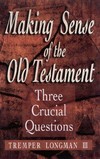 Making sense of the Old Testament : 3 crucial questions /