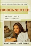 Disconnected : parenting teens in a Myspace world /