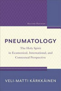 Pneumatology : the Holy Spirit in ecumenical, international, and contextual perspective /