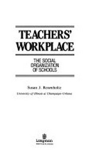 Teachers' workplace : the social organization of schools /