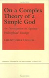 On a complex theory of a simple God : an investigation in Aquinas' philosophical theology.