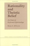Rationality and theistic belief : an essay on reformed epistemology /