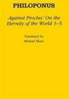 Against Proclus's "On the eternity of the world 1-5" /