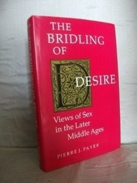 The bridling of desire : views of sex in the later Middle Ages /