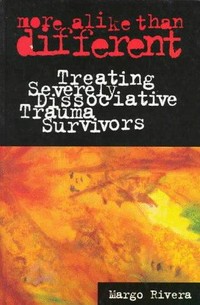 More alike than different : treating severely dissociative trauma survivors /