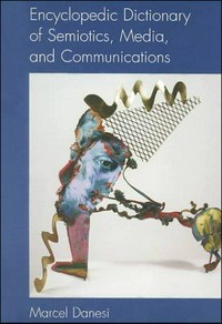 Encyclopedic dictionary of semiotics, media, and communications /