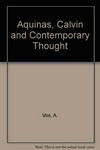 Aquinas, Calvin, and contemporary Protestant thought : a critique of Protestant views on the thought of Thomas Aquinas /
