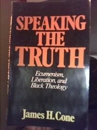 Speaking the truth : ecumenism, liberation, and black theology /