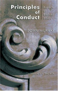 Principles of conduct : aspects of biblical ethics /