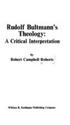 Rudolf Bultmann's theology: a critical interpretation /