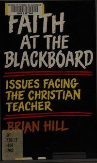 Faith at the blackboard : issues facing the Christian teacher /