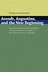 Arendt, Augustine, and the new beginning : the action theory and moral thought of Hannah Arendt in the light of her dissertation on St. Augustine /