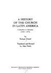 A history of the Church in Latin America : colonialism to liberation (1492-1979) /
