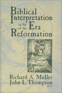 Biblical interpretation in the era of the reformation : essays presented to David C. Steinmetz in honor of his sixtieth birthday /