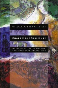 Character and scripture : moral formation, community, and biblical interpretation /