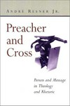 Preacher and cross : person and message in theology and rhetoric /