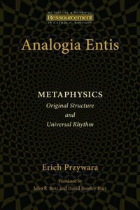 Analogia entis : metaphysics: original structure and universal rhythm /
