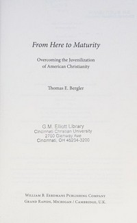 From here to maturity : overcoming the juvenilization of American christianity /