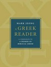 A Greek reader : companion to a primer of biblical Greek /